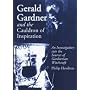 Gerald Gardner And the Cauldron of Inspiration: An Investigation into the Sources of Gardnerian Witchcraft