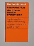 Produkt-Bild: Lukas, Elisabeth: Auch deine Familie braucht Sinn. Logotherapeutische Hilfen in Ehe und Erziehung. Orig.-Ausg. Freiburg, Herder, 1981. 8&deg;. 218 (1) S. kart. (ISBN 3-451-07864-3)