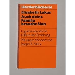 Lukas, Elisabeth: Auch deine Familie braucht Sinn. Logotherapeutische Hilfen in Ehe und Erziehung. Orig.-Ausg. Freiburg, Herder, 1981. 8�. 218 (1) S. kart. (ISBN 3-451-07864-3)