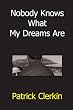 Nobody Knows What My Dreams are