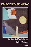 Embodied relating : the ground of psychotherapy