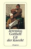 Uli, der Knecht: Wie Uli der Knecht gl�cklich wird. Eine Gabe f�r Dienstboten und Meisterleute - Jeremias Gotthelf