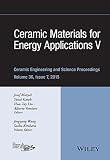 Ceramic materials for energy applications V : a collection of papers presented at the 39th International Conference on Advanced Ceramics and Composites, January 25-30, 2015, Daytona Beach, Florida
