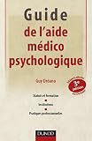 Guide de l'aide m�dico-psychologique - 4�me �dition - Statut et formation - Institutions - Pratiques: Statut et formation - Institutions - Pratiques professionnelles