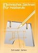 Technisches Zeichnen f�r Holzberufe, Lehrbuch