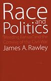 Race and Politics: Bleeding Kansas and the Coming of the Civil War