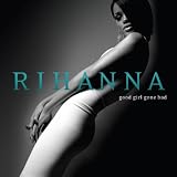 Good Girl Gone Bad ~ Rihanna