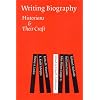 Writing Biography: Historians and Their Craft