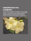 Humorister Fra Danmark: Humorister Og Komikere Fra Danmark, Dirch Passer, Storm P, Victor Borge, C.N. Rosenkilde, Johan Herman Wessel