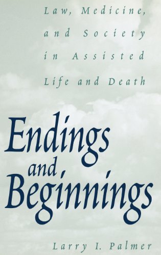 Endings and Beginnings: Law, Medicine, and Society in Assisted Life and Death
