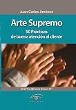 Arte Supremo: 50 Prácticas de buena atención al cliente (Spanish Edition)
