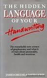The hidden language of your handwriting : the remarkable new science of graphonomy and what it reveals about personality, health and emotions