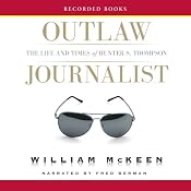 Outlaw Journalist: The Life and Times of Hunter S. Thompson | [William McKeen]