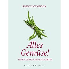 Alles Gem�se! 135 Rezepte ohne Fleisch