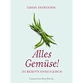 Alles Gem�se! 135 Rezepte ohne Fleisch