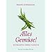 Alles Gem�se! 135 Rezepte ohne Fleisch