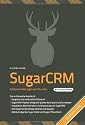 SugarCRM- Professionelle Jagd nach Kunden: Vergleich aller erh&auml;ltlicher Versionen (inkl. SugarCRM 6), SugarCRM Projekte planen& umsetzen, Installation, Administration& Anpassung, Use Cases f. Marketing, Vertrieb& Support, mobile Endger&auml;te