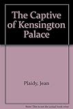 The captive of Kensington Palace