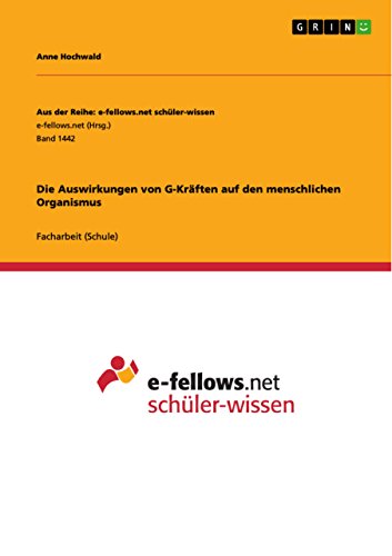 Die Auswirkungen von G-Kräften auf den menschlichen Organismus (Aus der Reihe: e-fellows.net schüler-wissen) (German Edition)