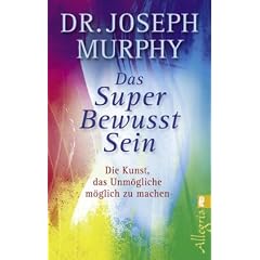 Das Superbewusstsein: Die Kunst, das Unm�gliche m�glich zu machen