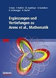 Erg&auml;nzungen und Vertiefungen zu  Mathematik - Tilo Arens, Frank Hettlich, Christian Karpfinger, Ulrich Kockelkorn, Klaus Lichtenegger, Hellmuth Stachel