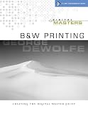 Digital Masters: B&W Printing: Creating the Digital Master Print (A Lark Photography Book); ISBN: 1600591655; by George DeWolfe