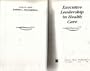 Executive Leadership in Health Care (Jossey Bass/Aha Press Series)
