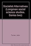 Socialist alternatives : a study of socialist ideas and practices