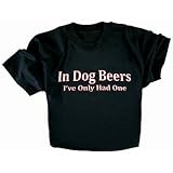 In Dog Beers Ive Only Had One Funny T-Shirt