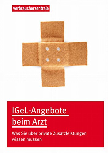 IGeL-Angebote beim Arzt: Was Sie über private Zusatzleistungen wissen müssen (German Edition)
