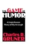 The Game of Humor: A Comprehensive Theory of Why We Laugh