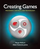 Creating Games: Mechanics, Content, and Technology