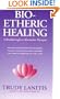 Bio-Etheric Healing: A Breakthrough in Alternative Therapies