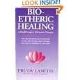 Bio-Etheric Healing: A Breakthrough in Alternative Therapies by Trudy Lanitis