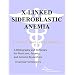 X-Linked Sideroblastic Anemia - A Bibliography and Dictionary for Physicians, Patients, and Genome Researchers