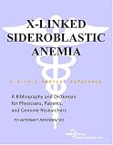 X-Linked Sideroblastic Anemia - A Bibliography and Dictionary for Physicians, Patients, and Genome Researchers