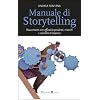 Manuale di storytelling. Raccontare con efficacia prodotti, marchi e identit� d'impresa
