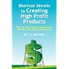 Shortcut Secrets to Creating High Profit Products