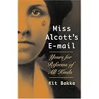 Click here to buy Miss Alcott's E-mail: Yours for Reforms of All Kinds by Kit Bakke.