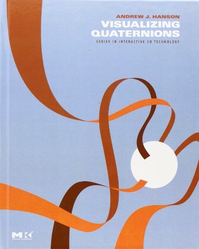 By Andrew J. Hanson Visualizing Quaternions (The Morgan Kaufmann Series in Interactive 3D Technology) (1st Edition)