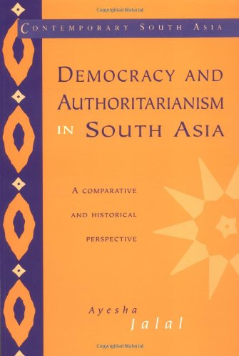 Democracy and Authoritarianism in South Asia: A Comparative and Historical Perspective (Contemporary South Asia, Series Number 1)
