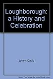 Loughborough : a history & celebration