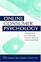 Online Consumer Psychology: Understanding and Influencing Consumer Behavior in the Virtual World (Advertising and Consumer Psychology)