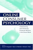 Online Consumer Psychology: Understanding and Influencing Consumer Behavior in the Virtual World (Advertising and Consumer Psychology)