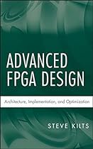 Advanced FPGA Design: Architecture, Implementation, and Optimization Advanced FPGA Design: Architecture, Implementation, and Optimization