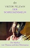 Der Schreckenshelm: Der Mythos von Theseus und dem Minotaurus - Viktor Pelewin