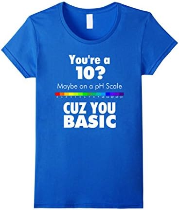 Women's You're 10 PH Scale Cuz You Basic Graphic Funny T Shirt Medium Royal Blue