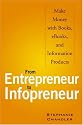 From Entrepreneur to Infopreneur: Make Money with books, E-Books and Information Products