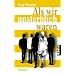 Als wir unsterblich waren: Roman