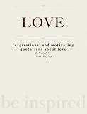 LOVE - Inspirational and motivating quotations about love